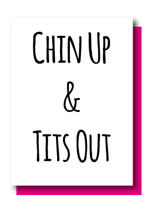 Chin Up & Tits Out