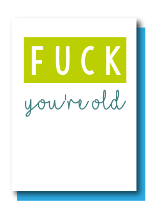 Fuck You're Old