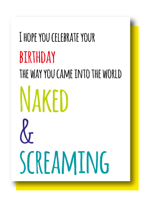 Happy Birthday...Naked & Screaming