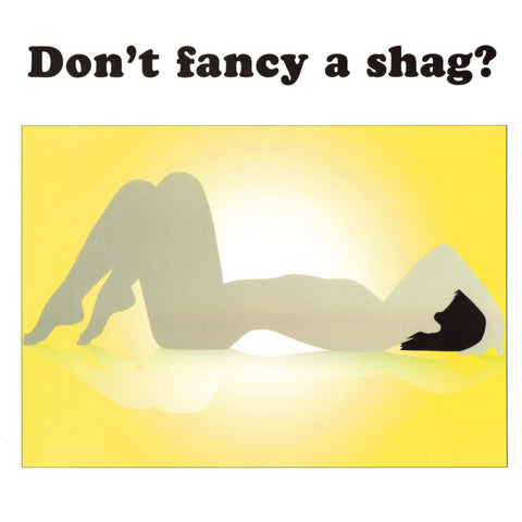Don't fancy a shag?