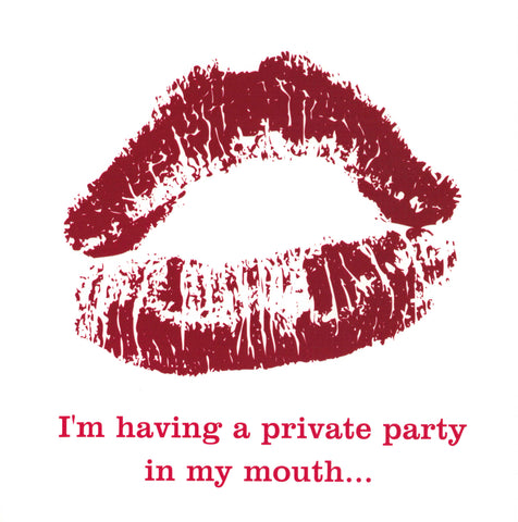 I'm having a private party in my mouth...