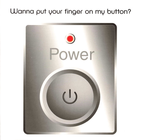 Wanna put your finger on my button?