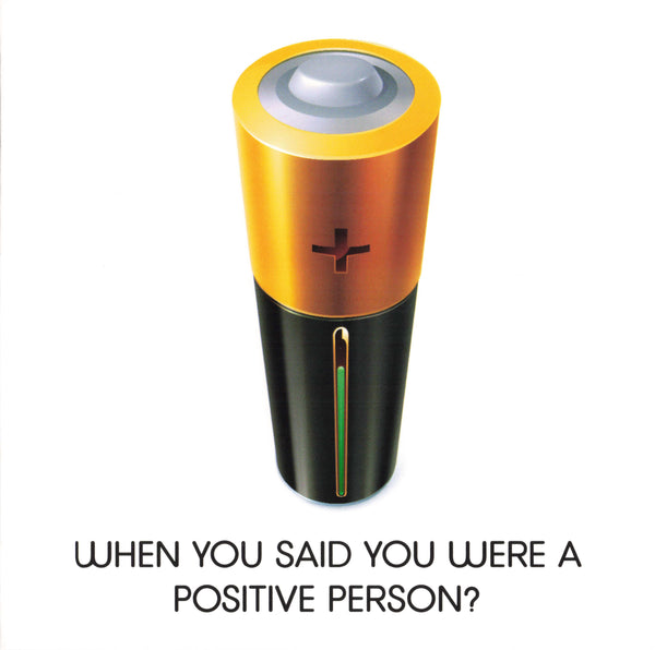 WHEN YOU SAID YOU WERE A POSITIVE PERSON?