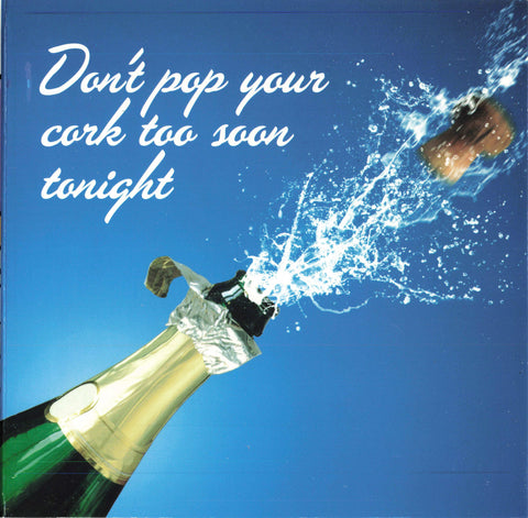 Don't pop your cork too soon tonight