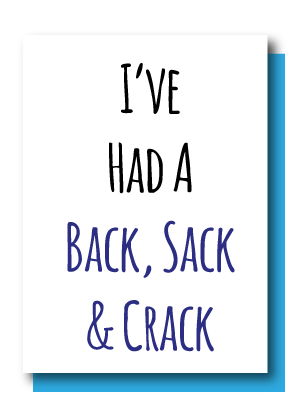 I've Had A Back, Sack & Crack
