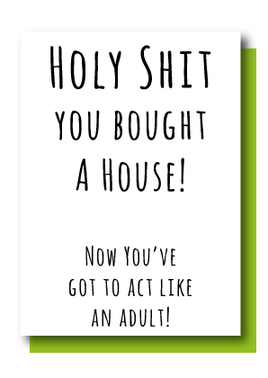 You Bought A House!