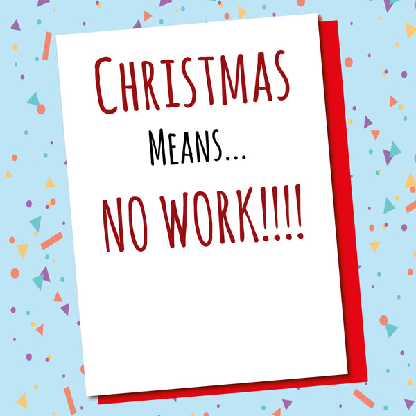 Christmas Means No Work!