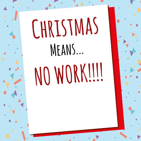 Christmas Means No Work!