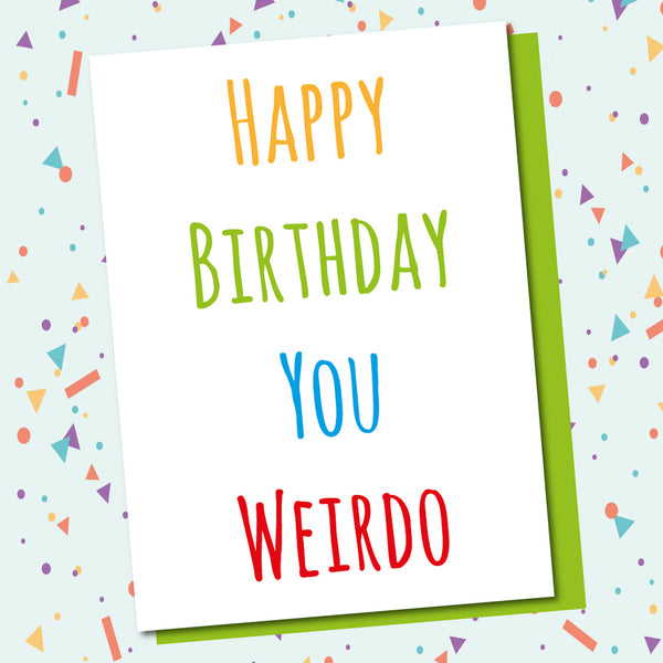 Happy Birthday You Weirdo
