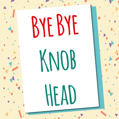 Bye Bye Knob Head