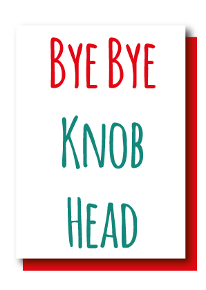 Bye Bye Knob Head
