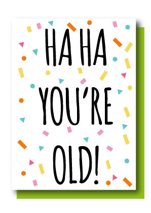 Haha You're Old