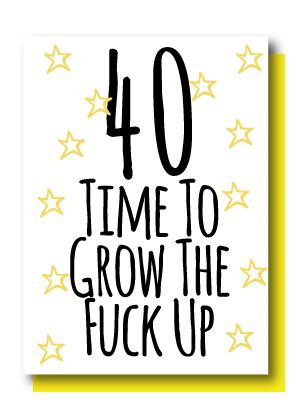 40 Grow up