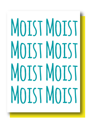 MOIST