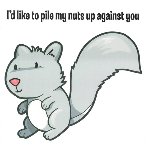 I'd like to pile my nuts up against you