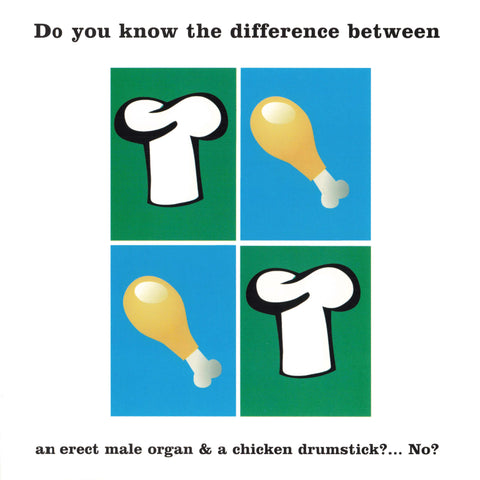 Do you know the difference between an erect male organ & a chicken drumstick?...No?