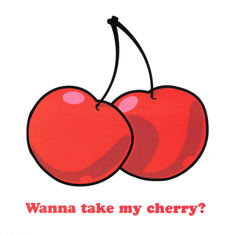 Wanna take my cherry?