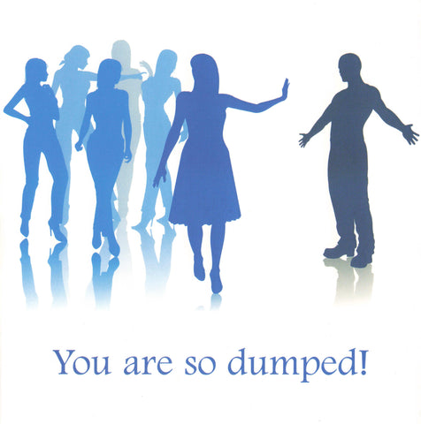 You are so dumped!